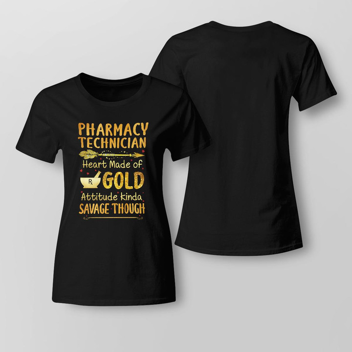 Pharmacy Technician T-Shirt - Heart Made of Gold, Attitude Kinda Savage Though Graphic Design