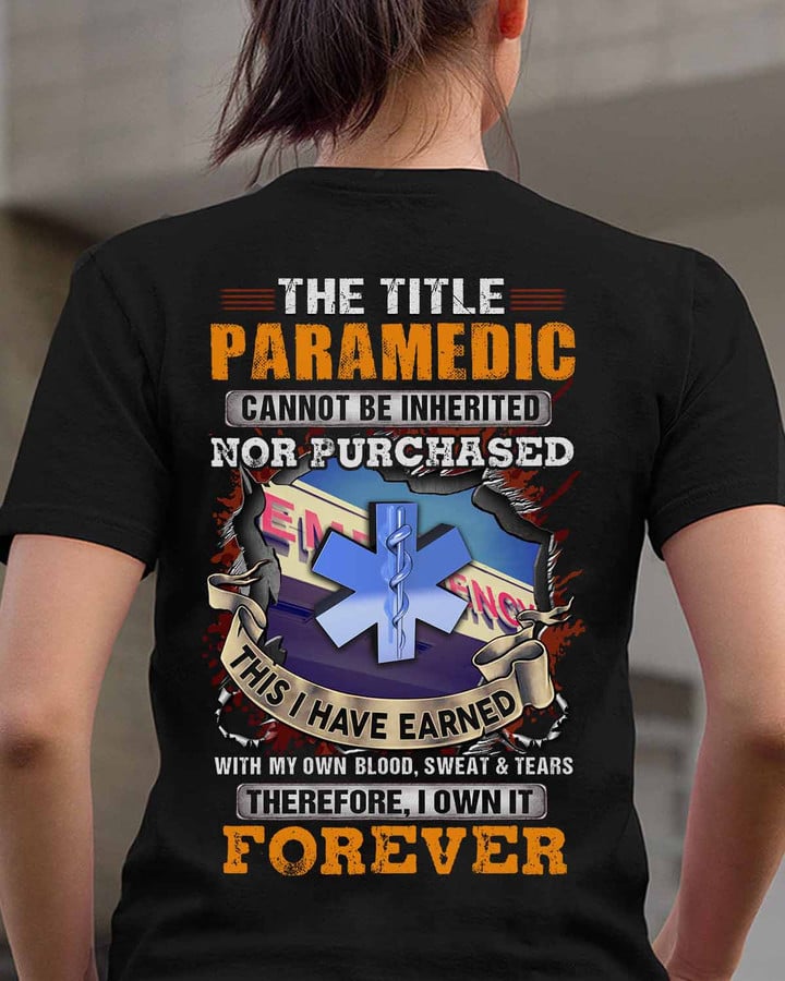Paramedic T-Shirt - The Title Paramedic Cannot Be Inherited Nor Purchased - Shop Now