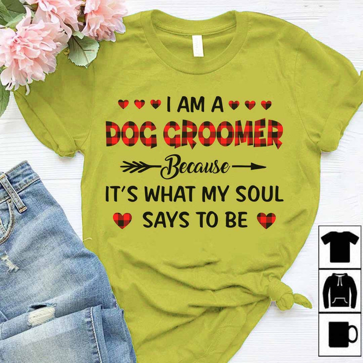 Green Dog Groomer T-Shirt with "I am a dog groomer because it's what my soul says to be" quote surrounded by heart emojis