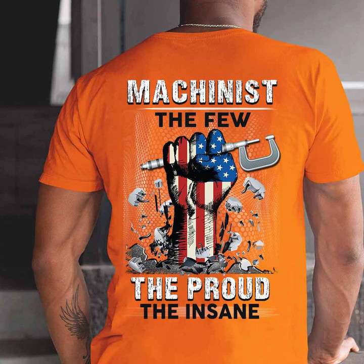 Orange cotton t-shirt for machinists with the quote 'MACHINIST THE FEW THE PROUD THE INSANE,' symbolizing pride and dedication in the machining profession.