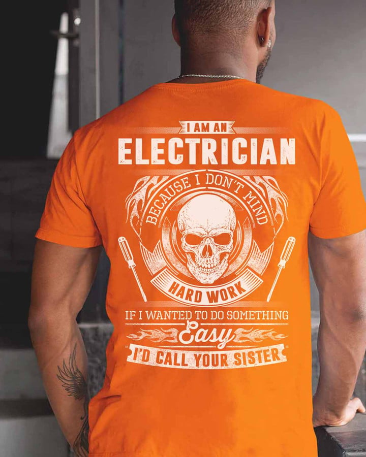 Electrician T-shirt - I AM AN ELECTRICIAN BECAUSE I DON'T MIND HARD WORK slogan on an orange t-shirt