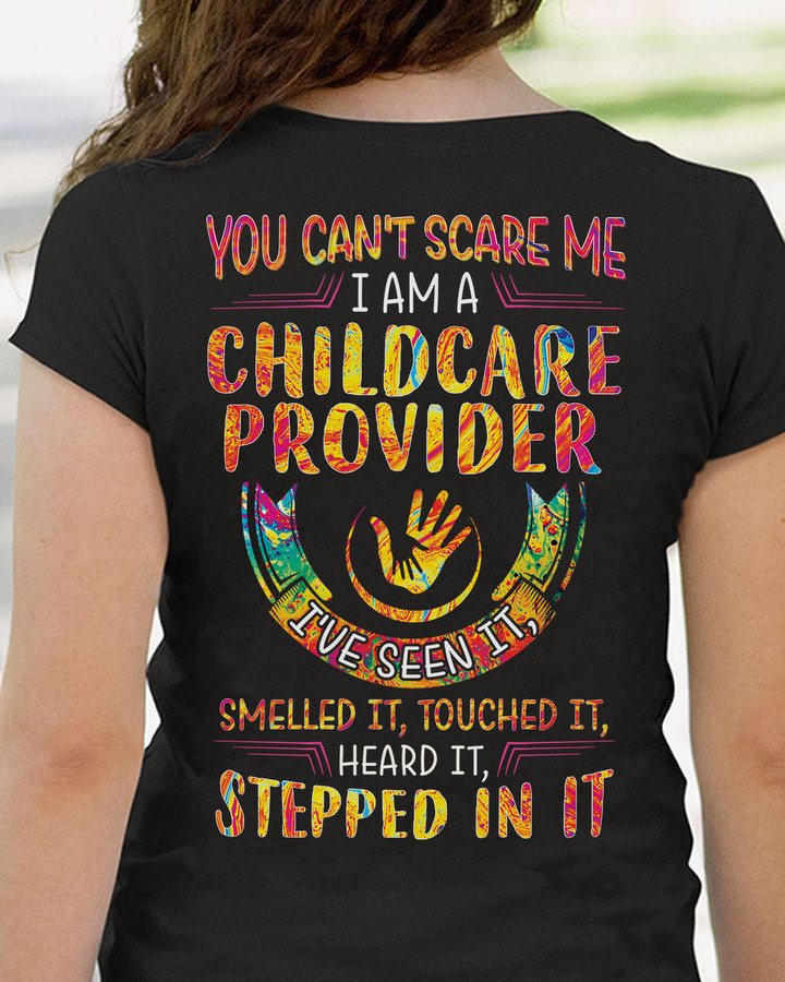 Black t-shirt for childcare providers with white quote 'You can't scare me, I am a childcare provider. I smelled it, touched it, heard it, stepped in it.'