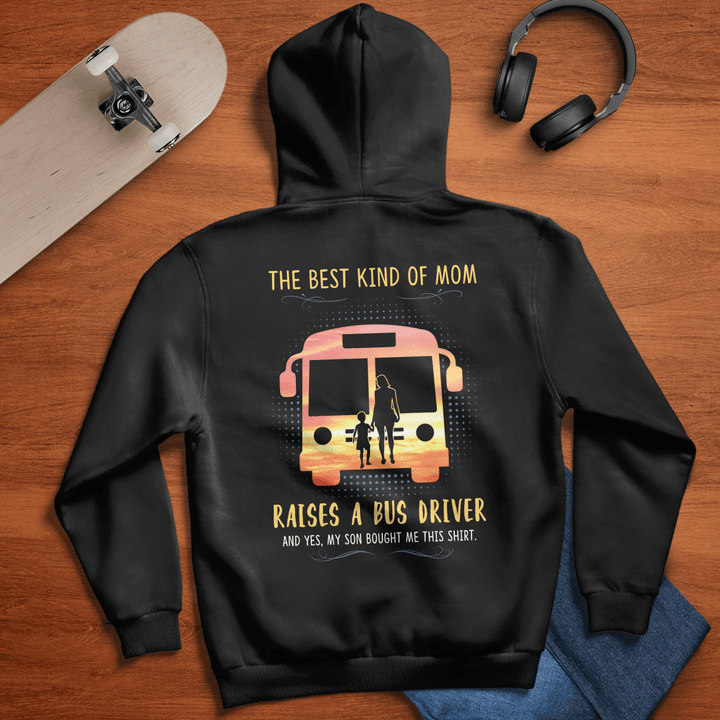 Bus Driver Mom Hoodie - Black hoodie with white text that reads 'THE BEST KIND OF MOM RAISES A BUS DRIVER AND YES, MY SON BOUGHT ME THIS SHIRT.'