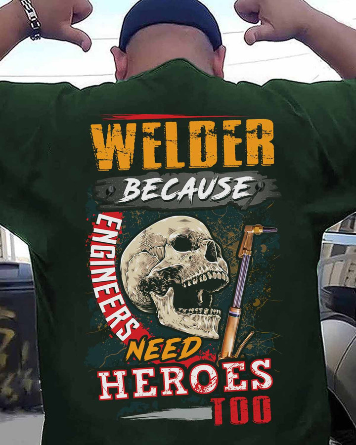 Welder t-shirt with skull graphic and quote - WELDER BECAUSE ENGINEERS NEED HEROES TOO