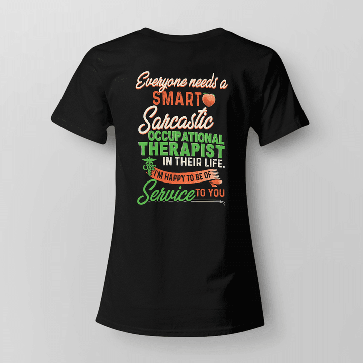 Black t-shirt with quote for Occupational Therapist - Everyone needs a smart sarcastic occupational therapist in their life.