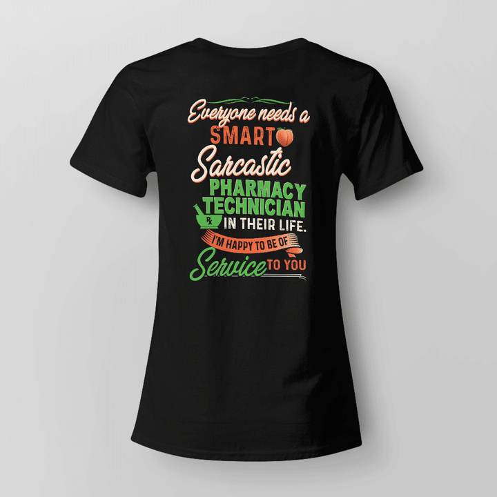 Sarcastic Pharmacy Technician T-Shirt - Black text on a white t-shirt with the quote 'Everyone needs a SMARTO Sarcastic PHARMACY TECHNICIAN IN THEIR LIFE. I'M HAPPY TO BE OF YOU'.