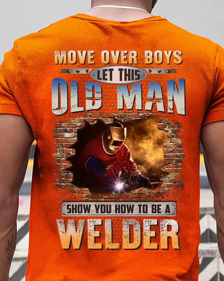 Orange Welder T-Shirt with Graphic Design - Move Over Boys Let this Old Man Show You How to be a Welder