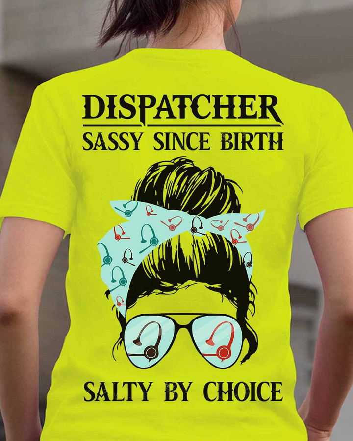 Yellow dispatcher t-shirt with 'DISPATCHER SASSY SINCE BIRTH SALTY BY CHOICE' quote in black letters.
