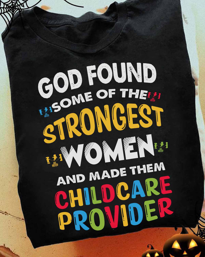 Graphic design quote on white custom t-shirt for childcare providers: 'God found some of the strongest women and made them childcare providers.'