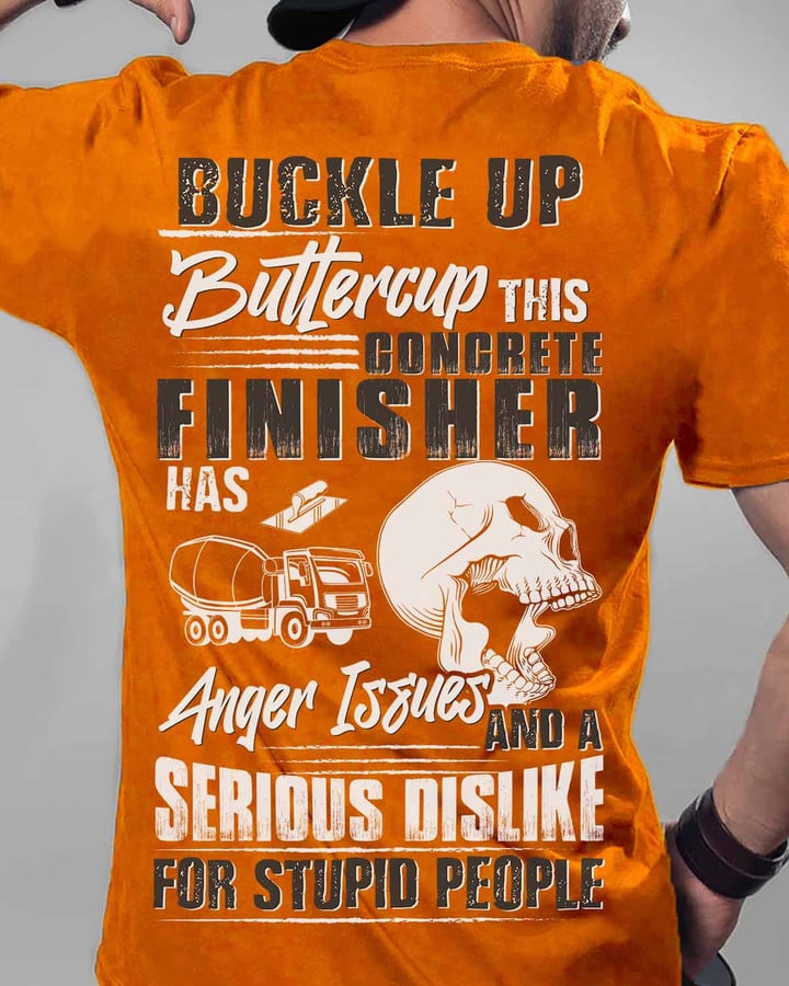 Orange cotton t-shirt for concrete finishers, featuring the quote 'BUCKLE UP Buttercup. THIS CONCRETE FINISHER HAS Anger Issues AND A SERIOUS DISLIKE FOR STUPID PEOPLE'.