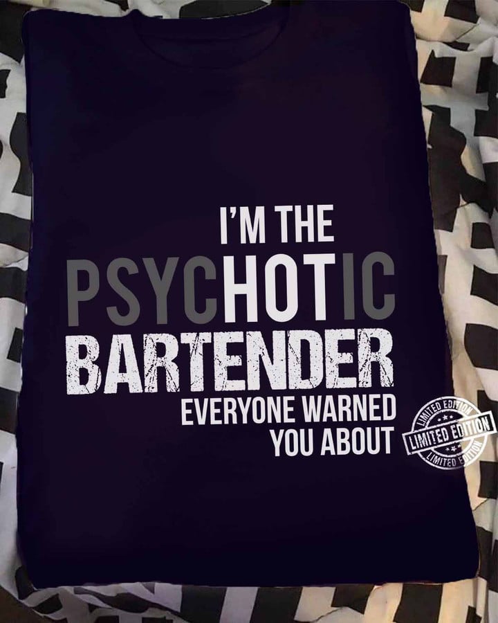 Black t-shirt for bartenders with white font quote, 'I'M THE PSYCHOTIC BARTENDER EVERYONE WARNED YOU ABOUT'.