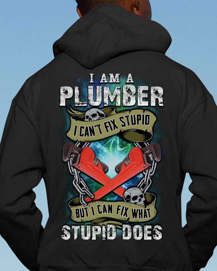 Black plumber hoodie with funny quote - I am a plumber, I can't fix stupid, but I can fix what stupid does.