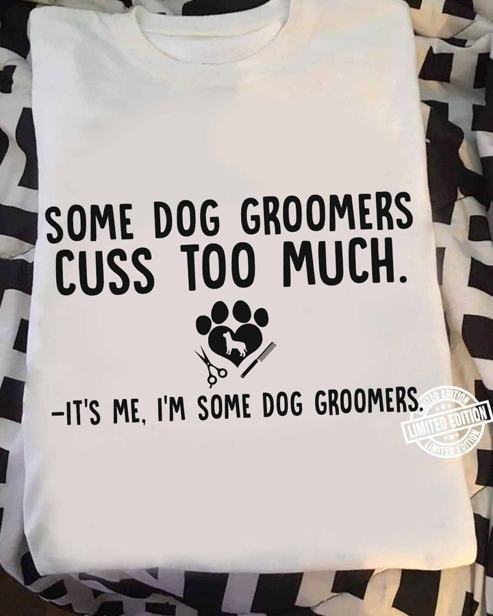 Some Dog Groomers Cuss Too Much - White-Doggroomer-T-shirt -#080922CUSTO1FDOGRAP