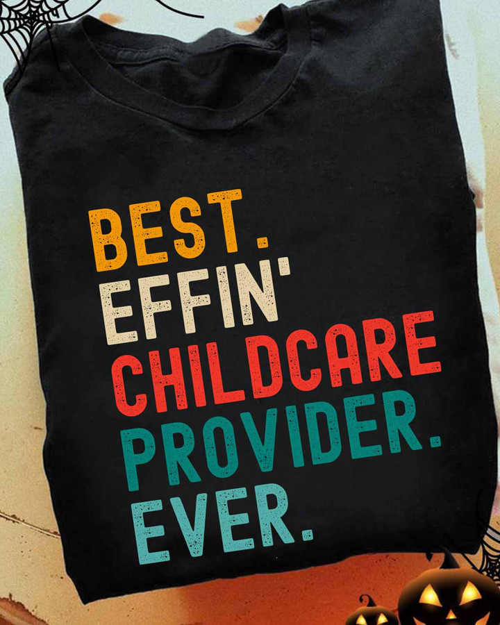 Black t-shirt with white text that reads 'best effin childcare provider ever' – a humorous and meaningful way for childcare providers to show their pride in their profession.
