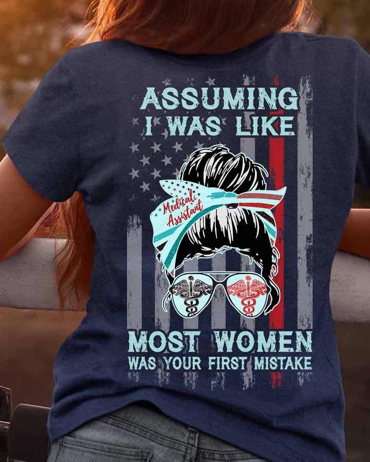 Medical Assistant T-Shirt with empowering quote, "Assuming I was like most women was your first mistake."
