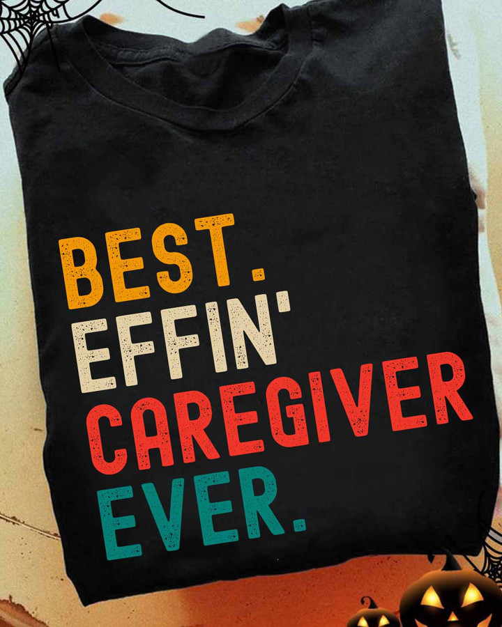 Black caregiver t-shirt with 'BEST EFFIN CAREGIVER EVER' quote in white font.