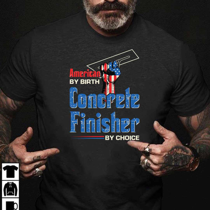 Black t-shirt for concrete finisher with 'American BY BIRTH, Concrete Finisher BY CHOICE' quote in white letters.