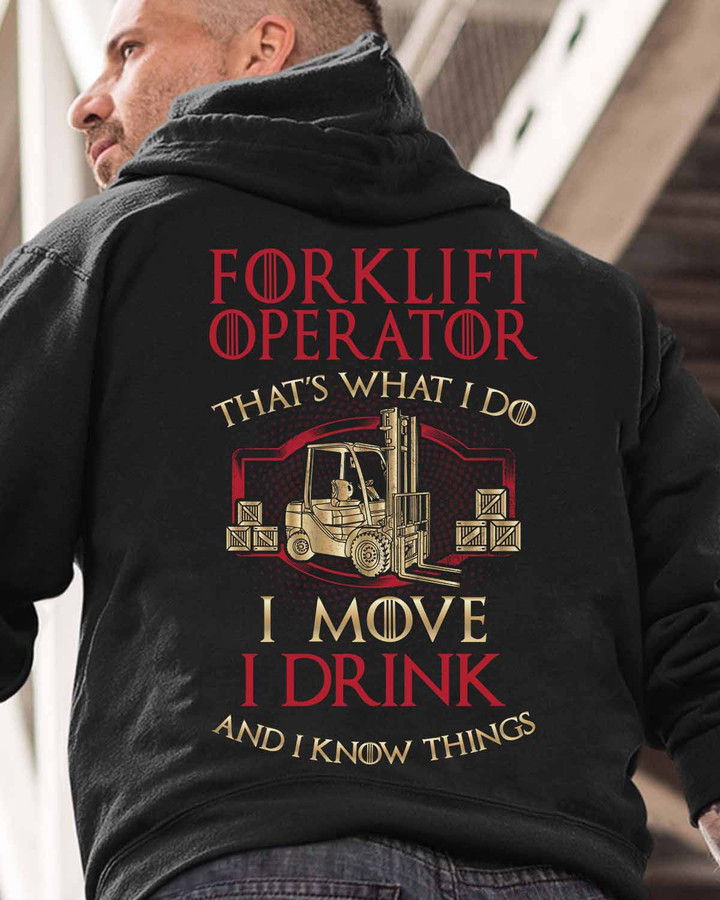Forklift Operator Hoodie - Graphic of confident operator on forklift, with "I move, I drink, and I know things" quote.