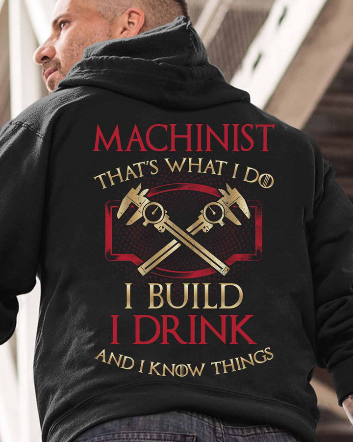 Machinist Hoodie - I Build, I Drink, and I Know Things - Graphic Design