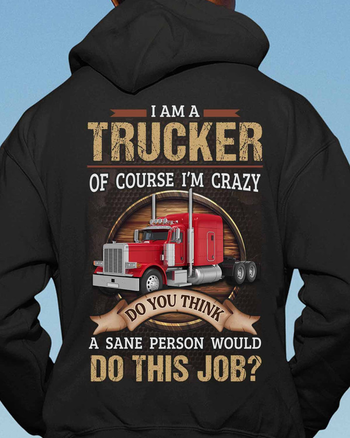 I am a Trucker of Course i'm Crazy- Black -Trucker- Hoodie-#151022DOTHI17BTRUCZ6
