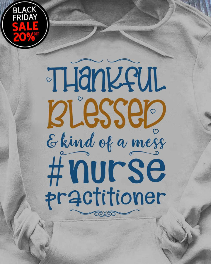Thankful Blessed & kind of a mess Nurse Practitioner Sport Grey-Nursepractitioner - Hoodie -#161122KINDOF1FNUPRZ4