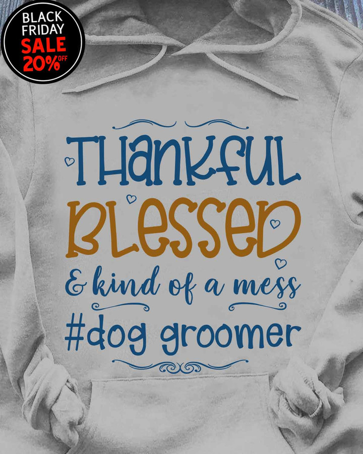 Thankful Blessed & kind of a mess Dog Groomer Sport Grey-DogGroomer - Hoodie -#161122KINDOF1FDOGRZ4