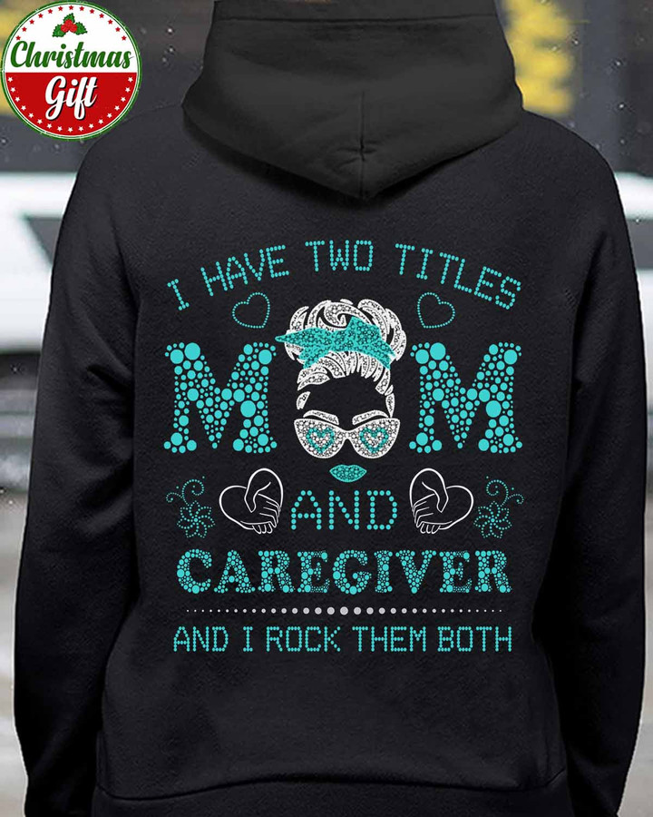 I have Two Titles Mom and Caregiver -Black -Caregiver- Hoodie -#021222ROCKTHEM3BCAREAP