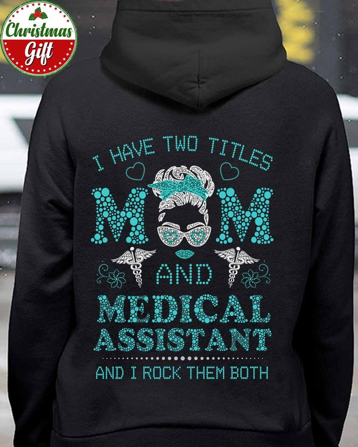 I have Two Titles Mom and Medical Assistant -Black -MedicalAssistant- Hoodie -#021222ROCKTHEM3BMEASAP