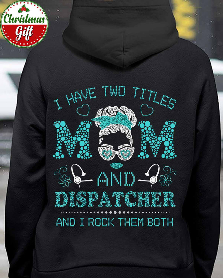 I have Two Titles Mom and Dispatcher-Black -Dispatcher- Hoodie -#031222ROCKTHEM3BDISPAP