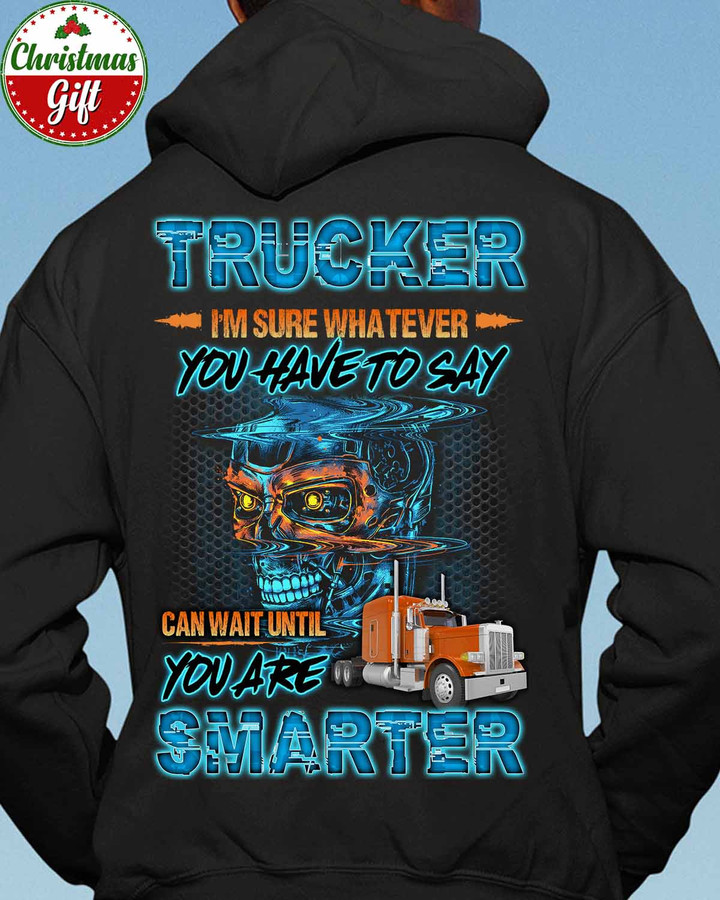 Trucker You are Smarter -Black-Trucker-Hoodie -#151222WAITUNTIL1BTRUCZ6
