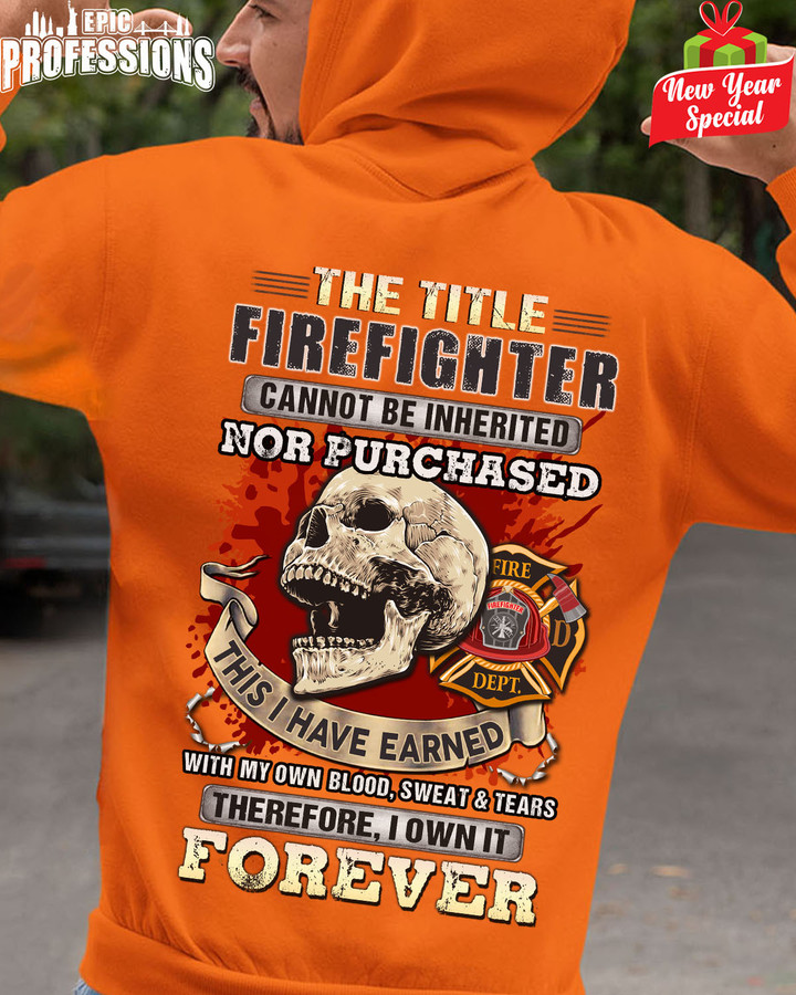 Firefighter Therefore I Own it Forever - Orange-Firefighter- Hoodie -#171222IOWN9BFIREAP