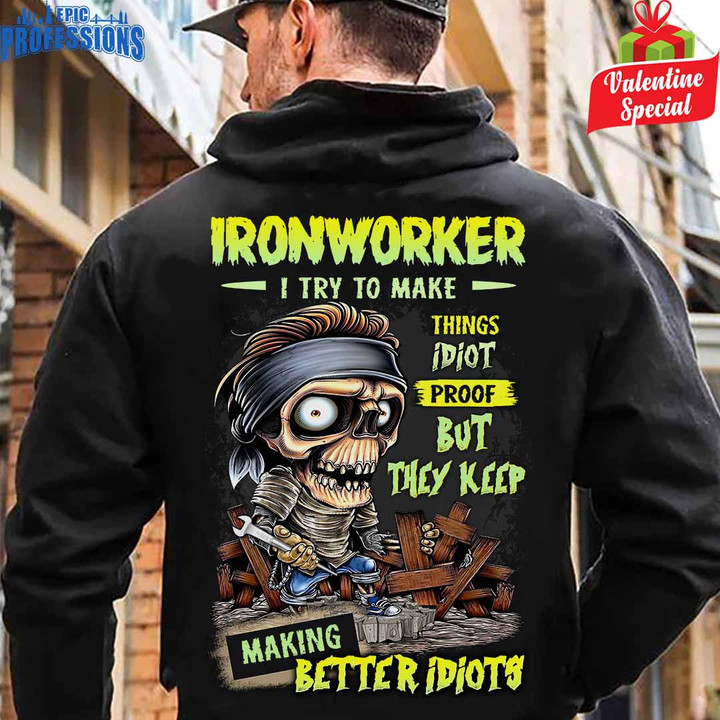 Ironworker I Try to make Things idiot Proof -Ironworker-Hoodie -#060123IDPRF12BIRONZ6
