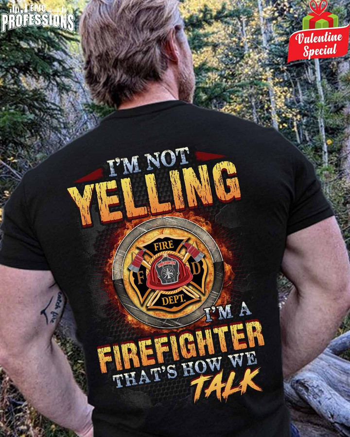 I'm Not Yelling I'm a Firefighter-Black -Firefighter- T-Shirt -#210123YELIN5BFIREZ6