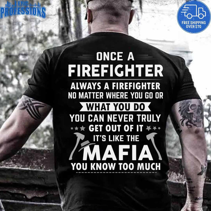 Firefighter It's Like the Mafia -Black -Firefighter -T-Shirt -#280123TRULY18BFIREZ6