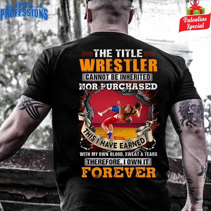 The Title Wrestler Cannot be Inherited Nor Purchase-Black -Wrestler-T-Shirt -#090223IOWN10BWRESZ6