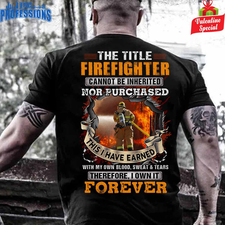 The Title Firefighter Cannot be Inherited Nor Purchase-Black -Firefighter-T-Shirt -#090223IOWN10BFIREZ6