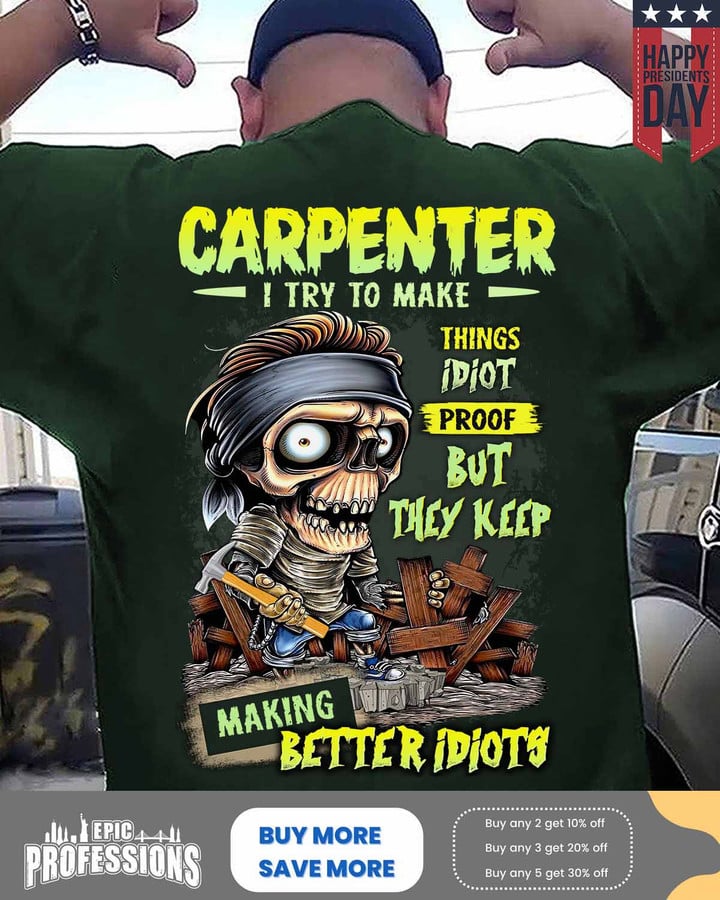 Carpenter I Try to Make Things Better idiot Proof-Forest Green -Carpenter-T-Shirt -#M180223IDPRF12BCARPZ6