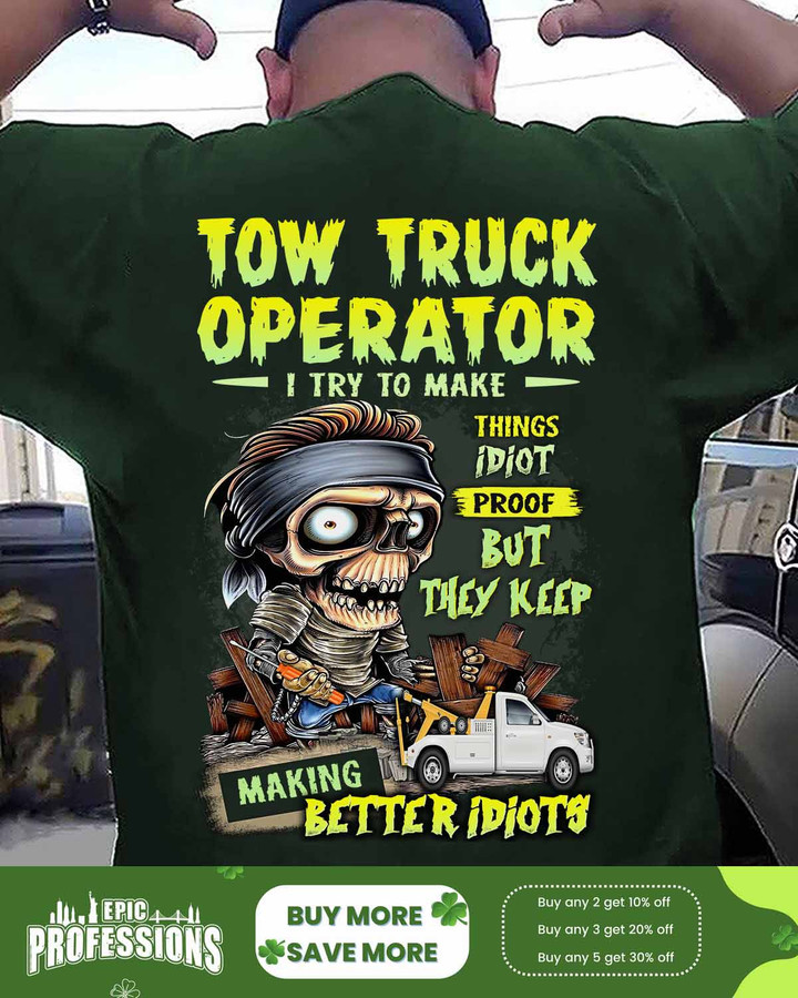 Tow Truck Operator I Try to Make Things Better idiot Proof-Forest Green -TowTruckOperator-T-Shirt -#M210223IDPRF12BTTOZ6