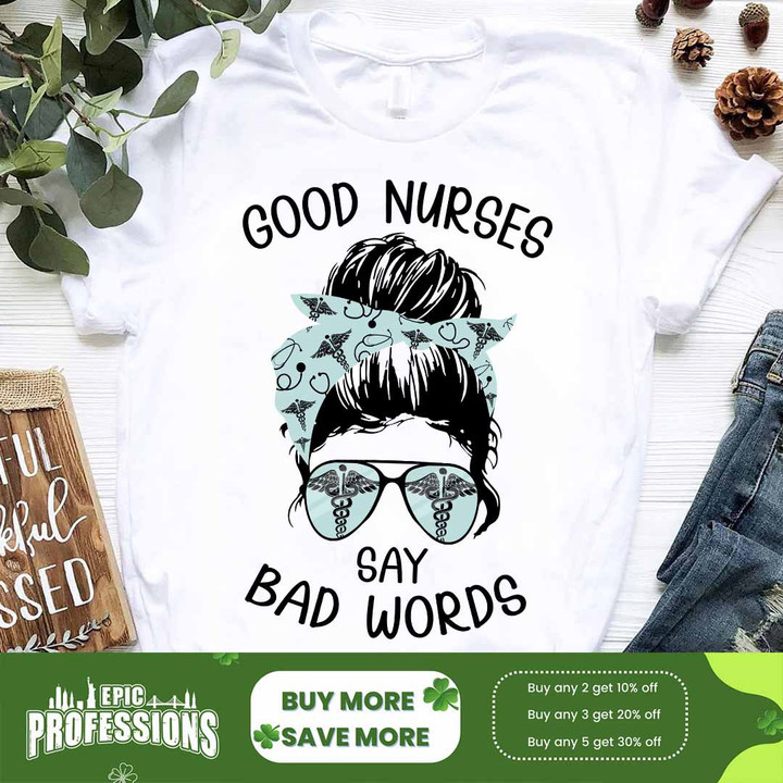 White nurse t-shirt with the quote 'good nurses say bad words.' A humorous and fashionable tribute to nurses.