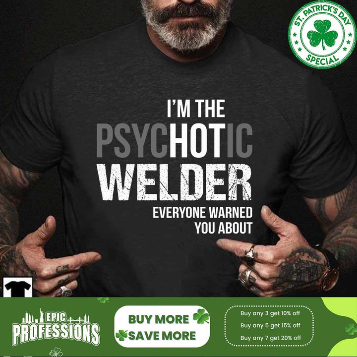 I'm the psychotic Welder everyone warned you about-Black-Welder- T-shirt -#M040323HOT1FWELDZ6