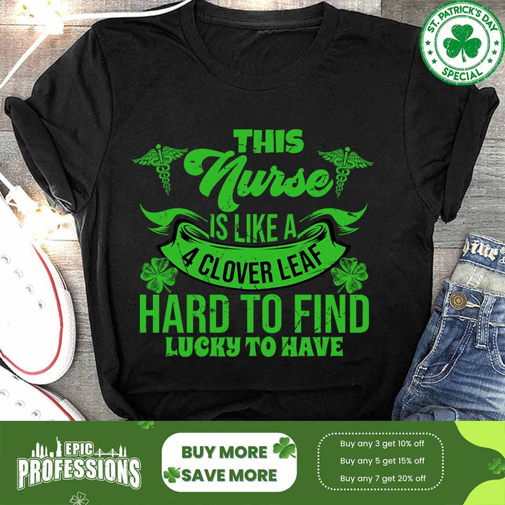White t-shirt with green clover leaf and quote 'THIS Nurse IS LIKE A HARD TO FIND LUCKY TO HAVE' for nurses