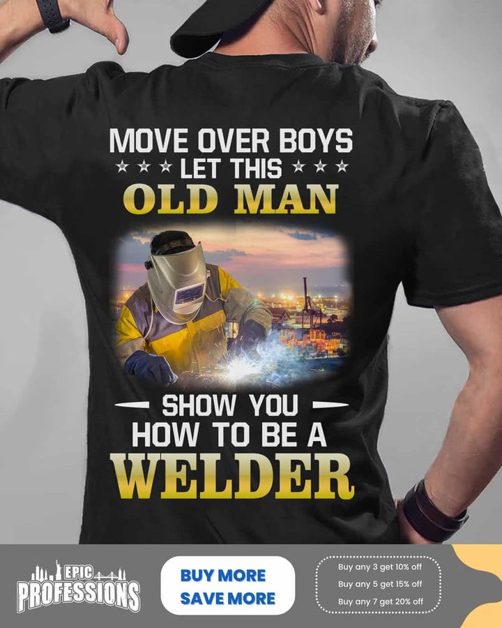 Let this old man show you how to be a Welder-Black-Welder- T-shirt -#090323OVBOY12BWELDZ6