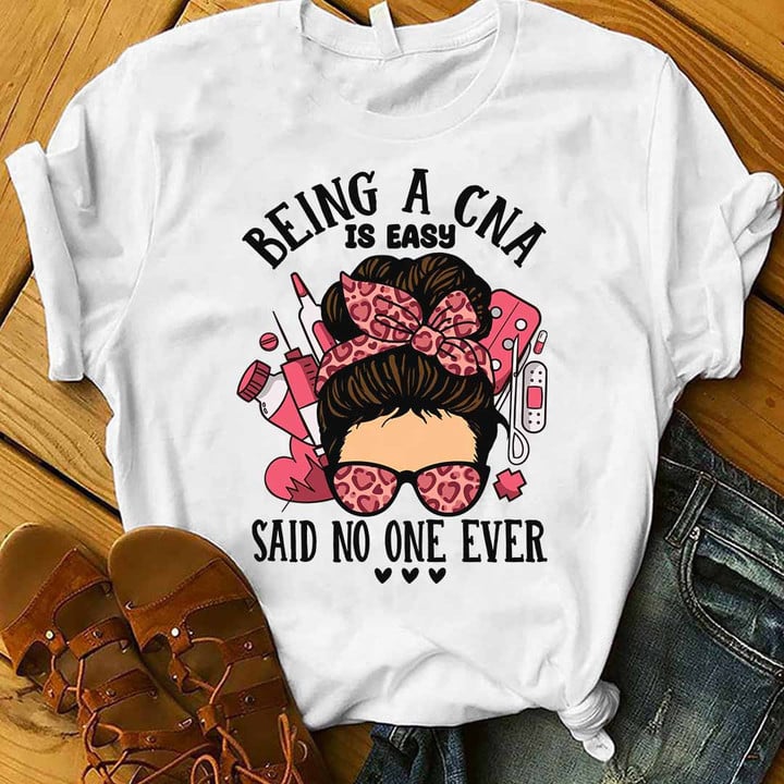 Being a CNA is Easy Said no one Ever-White-CNA-T- shirt-#F080423BEING1FCNAZ4
