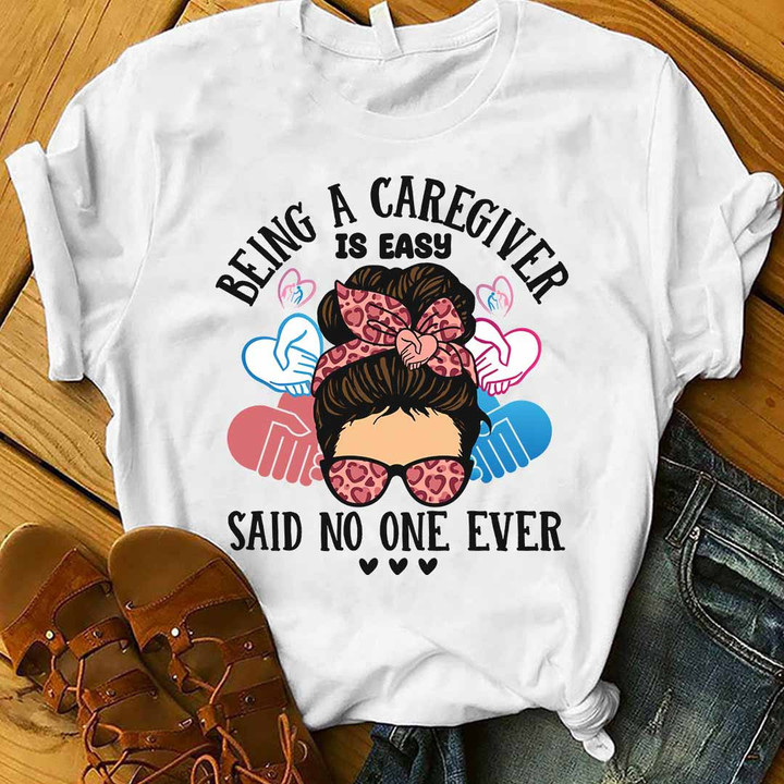 Being a Caregiver is Easy Said no one Ever-White-Caregiver-T- shirt-#F080423BEING1FCAREZ4