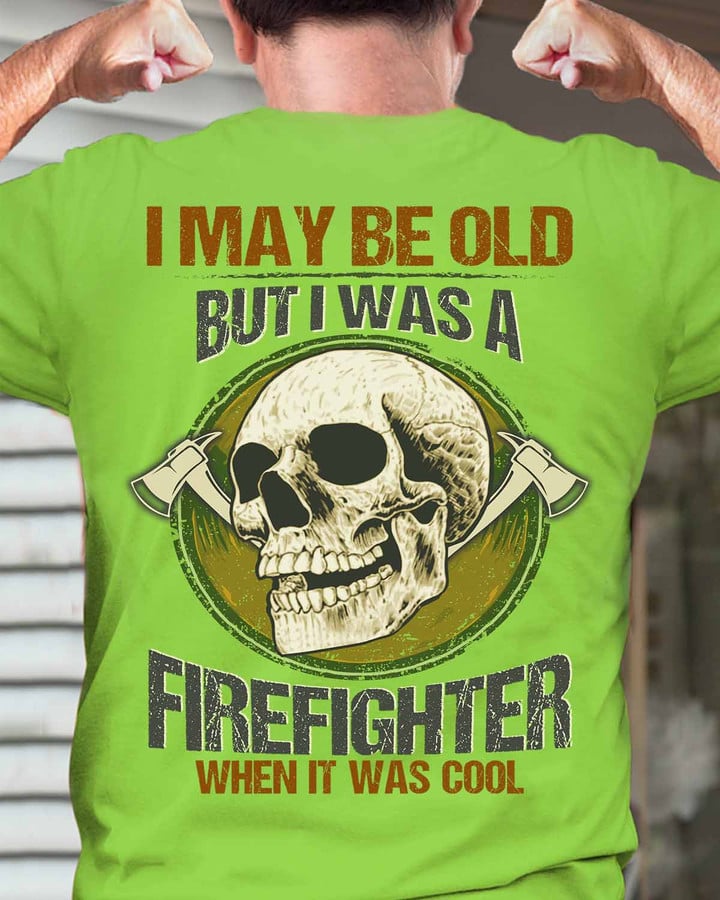 I may be old but I was a Firefighter- Lime-Firefighter- T-shirt -#M150423WASCOOL5BFIREZ6
