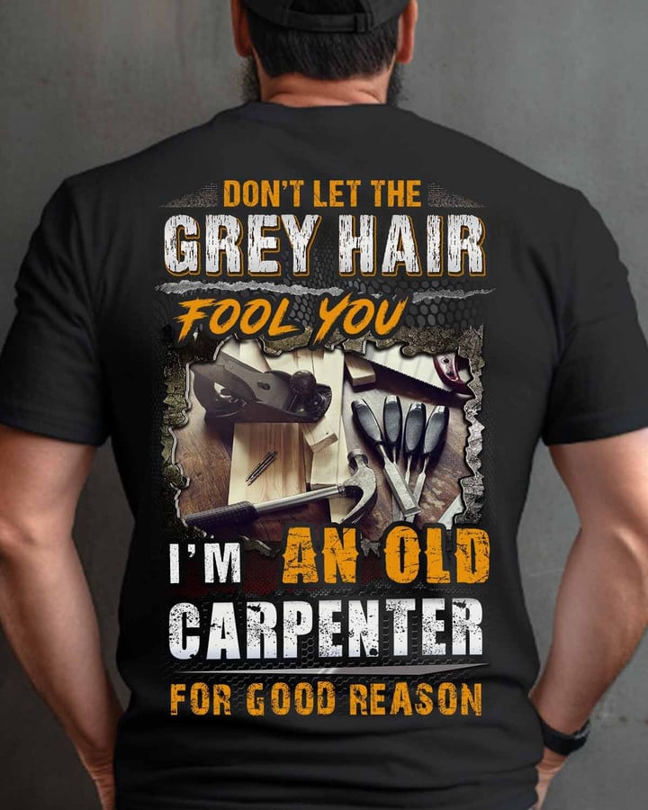 I'm an old Carpenter for good reason-T-Shirt -#M280423GREYHAIR1BCARPZ6