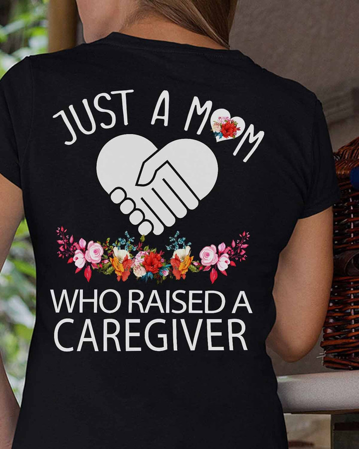 Just a mom who raised a Caregiver-T-Shirt -#F030523WHORA1BCAREZ4