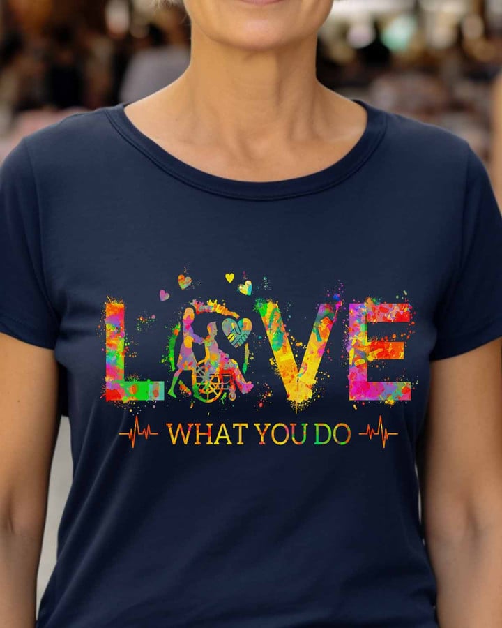 Caregiver Love What You do-T-Shirt -#F120523YOUDO7FCAREZ3