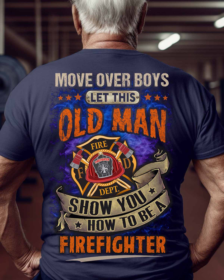 Graphic design featuring a fire truck, firefighter's helmet, and the quote 'Move Over Boys Let This Old Man Show You How to Be a Firefighter' on a firefighter t-shirt