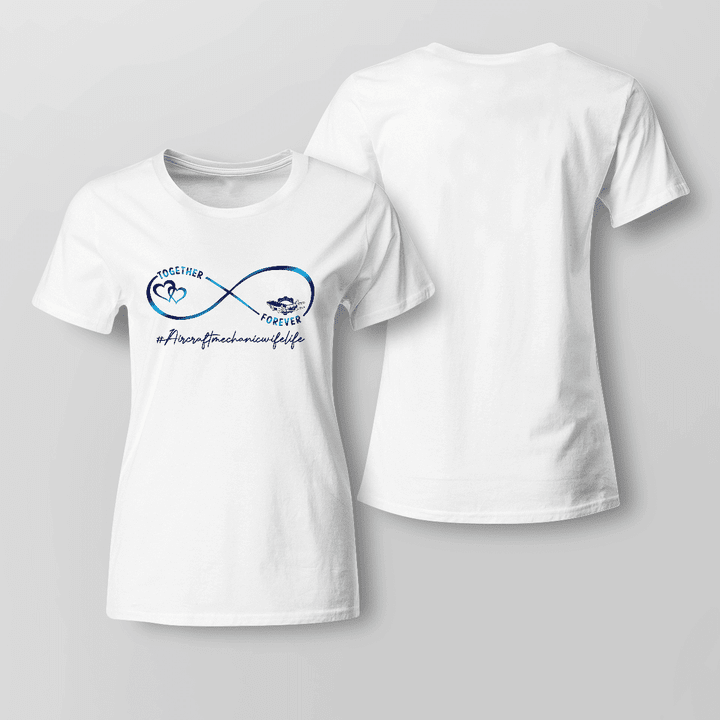 White t-shirt with blue infinity symbol and "TOGETHER FOREVER #Aircraftmechanicwifelife" quote representing love and support for an Aircraft Mechanic spouse.